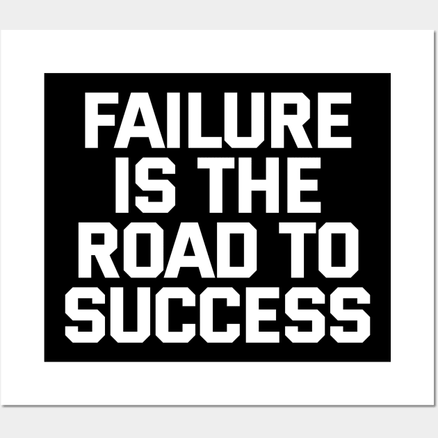 Failure Is The Road To Success Wall Art by Texevod